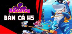 BẮN CÁ H5 TẠI XENG88
