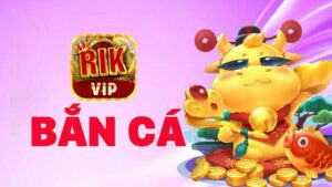 BẮN CÁ RIKVIP