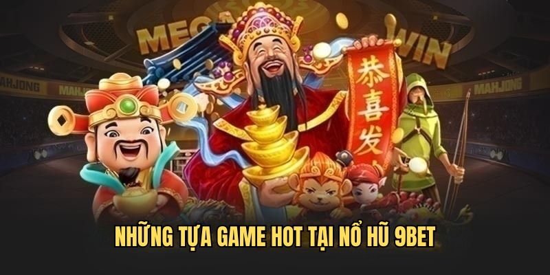 Các game nổ hũ 9Bet hot
