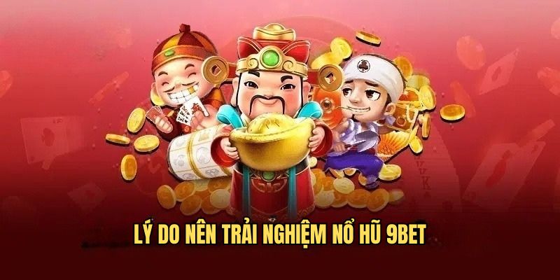 Ưu điểm sảnh quay hũ của 9Bet
