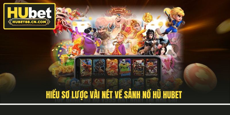 Hiểu sơ lược vài nét về sảnh nổ hũ Hubet Hiểu sơ lược vài nét về sảnh nổ hũ Hubet