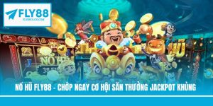 Nổ Hũ Fly88 - Chớp Ngay Cơ Hội Săn Thưởng Jackpot Khủng