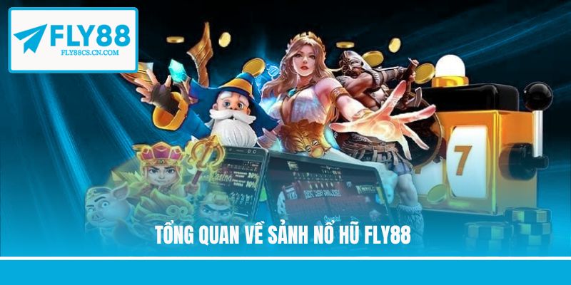 Tổng quan về sảnh nổ hũ Fly88