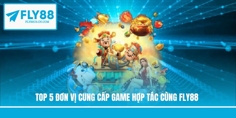 Top 5 đơn vị cung cấp game hợp tác cùng Fly88