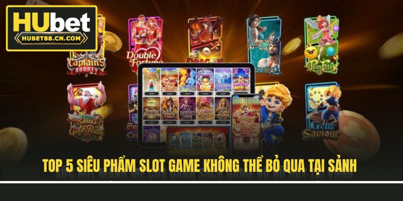 Top 5 siêu phẩm slot game không thể bỏ qua tại sảnh Top 5 siêu phẩm slot game không thể bỏ qua tại sảnh