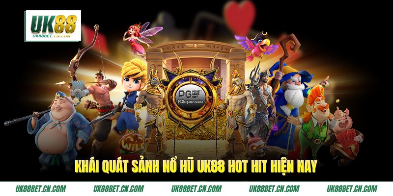Khái quát sảnh nổ hũ UK88 hot hit hiện nay