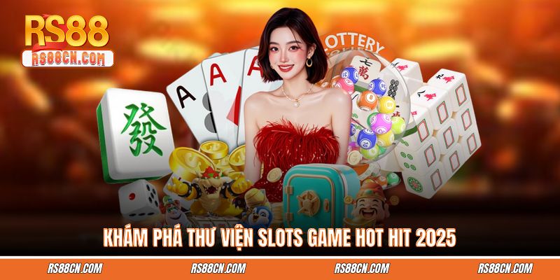 Khám phá thư viện Slots game hot hit 2026